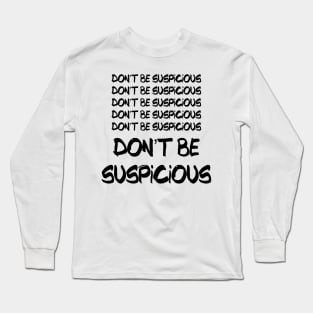 Don't Be Suspicious Tik Tok Meme For Parks Lovers and People who Like Recreation Perfect Sneaky Gift for Jean-Ralphio Funny Meme Gift for Meme Lovers Long Sleeve T-Shirt